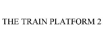 THE TRAIN PLATFORM 2