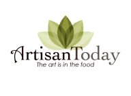 ARTISAN TODAY THE ARTS IS IN THE FOOD