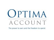 OPTIMA ACCOUNT THE POWER TO EARN AND THE FREEDOM TO SPEND.