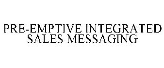 PRE-EMPTIVE INTEGRATED SALES MESSAGING