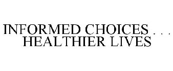 INFORMED CHOICES . . . HEALTHIER LIVES