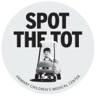 SPOT THE TOT PRIMARY CHILDREN'S MEDICAL CENTER