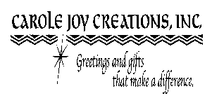 CAROLE JOY CREATIONS, INC. GREETINGS AND GIFTS THAT MAKE A DIFFERENCE.
