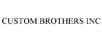 CUSTOM BROTHERS INC