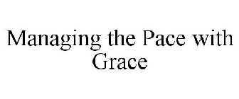 MANAGING THE PACE WITH GRACE