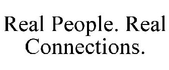 REAL PEOPLE. REAL CONNECTIONS.