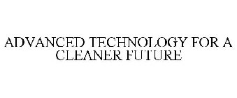 ADVANCED TECHNOLOGY FOR A CLEANER FUTURE