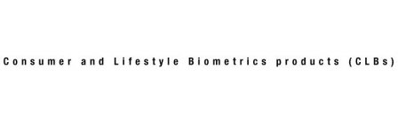 CONSUMER AND LIFESTYLE BIOMETRICS PRODUCTS (CLBS)