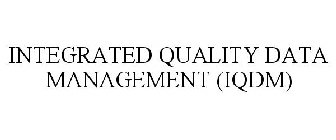 INTEGRATED QUALITY DATA MANAGEMENT (IQDM)