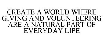 CREATE A WORLD WHERE GIVING AND VOLUNTEERING ARE A NATURAL PART OF EVERYDAY LIFE
