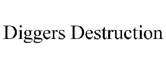 DIGGERS DESTRUCTION