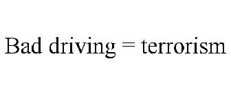 BAD DRIVING = TERRORISM
