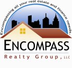 ENCOMPASS REALTY GROUP, LLC ENCOMPASSING ALL YOUR REAL ESTATE AND FINANCE NEEDS.