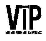 VIP ENTERTAINMENT SERVICES