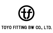 TOYO FITTING BW CO., LTD. TF