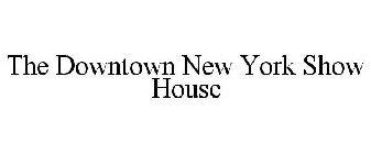 THE DOWNTOWN NEW YORK SHOW HOUSE