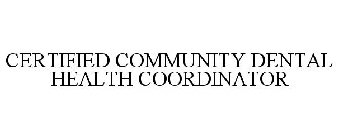 CERTIFIED COMMUNITY DENTAL HEALTH COORDINATOR