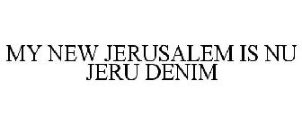MY NEW JERUSALEM IS NU JERU DENIM