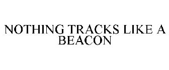 NOTHING TRACKS LIKE A BEACON