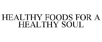 HEALTHY FOODS FOR A HEALTHY SOUL