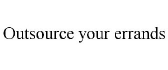 OUTSOURCE YOUR ERRANDS