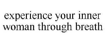 EXPERIENCE YOUR INNER WOMAN THROUGH BREATH