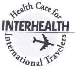 INTERHEALTH HEALTH CARE FOR INTERNATIONAL TRAVELERS