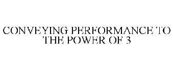 CONVEYING PERFORMANCE TO THE POWER OF 3