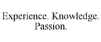 EXPERIENCE. KNOWLEDGE. PASSION.