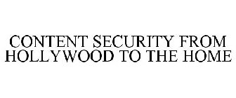 CONTENT SECURITY FROM HOLLYWOOD TO THE HOME