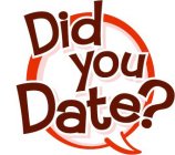 DID YOU DATE?