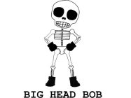 BIG HEAD BOB