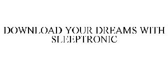 DOWNLOAD YOUR DREAMS WITH SLEEPTRONIC