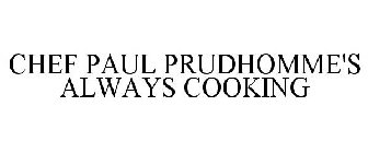 CHEF PAUL PRUDHOMME'S ALWAYS COOKING