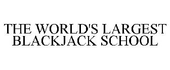 THE WORLD'S LARGEST BLACKJACK SCHOOL