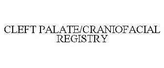 CLEFT PALATE/CRANIOFACIAL REGISTRY