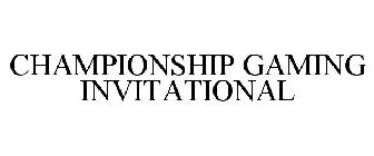 CHAMPIONSHIP GAMING INVITATIONAL