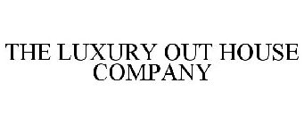 THE LUXURY OUT HOUSE COMPANY