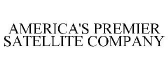 AMERICA'S PREMIER SATELLITE COMPANY