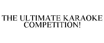THE ULTIMATE KARAOKE COMPETITION!