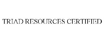 TRIAD RESOURCES CERTIFIED