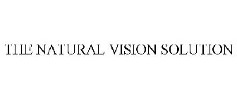 THE NATURAL VISION SOLUTION