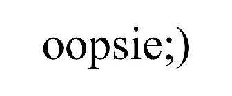 OOPSIE;)