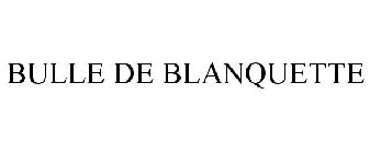 BULLE DE BLANQUETTE