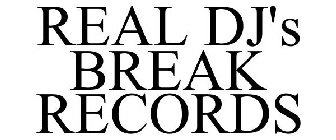 REAL DJ'S BREAK RECORDS