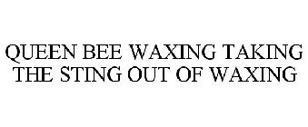 QUEEN BEE WAXING TAKING THE STING OUT OF WAXING