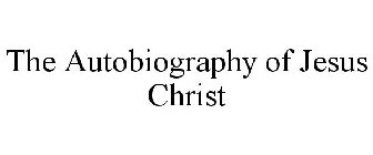 THE AUTOBIOGRAPHY OF JESUS CHRIST