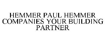HEMMER PAUL HEMMER COMPANIES YOUR BUILDING PARTNER