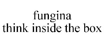 FUNGINA THINK INSIDE THE BOX