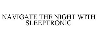 NAVIGATE THE NIGHT WITH SLEEPTRONIC